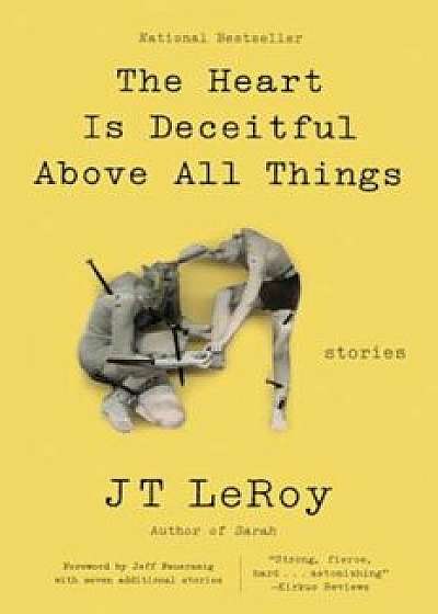 The Heart Is Deceitful Above All Things: Stories, Paperback/JT LeRoy
