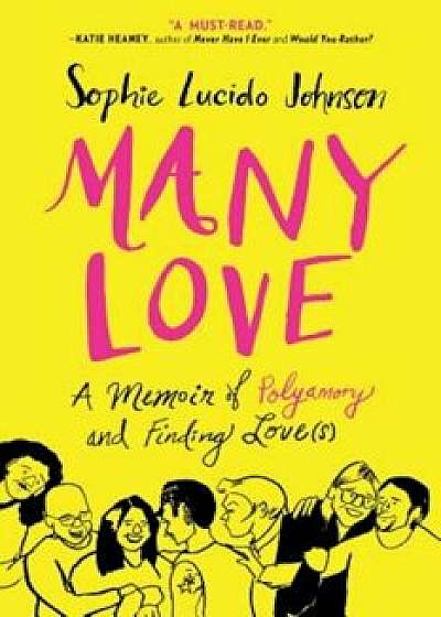 Many Love: A Memoir of Polyamory and Finding Love(s), Paperback/Sophie Lucido Johnson