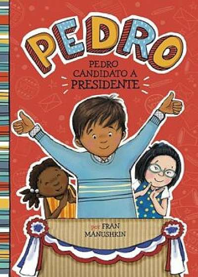 Pedro, Candidato A Presidente = Pedro for President, Paperback/Fran Manushkin