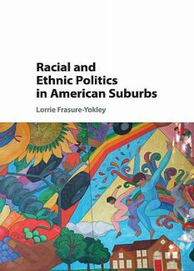 Racial and Ethnic Politics in American Suburbs, Paperback/Lorrie Frasure-Yokley