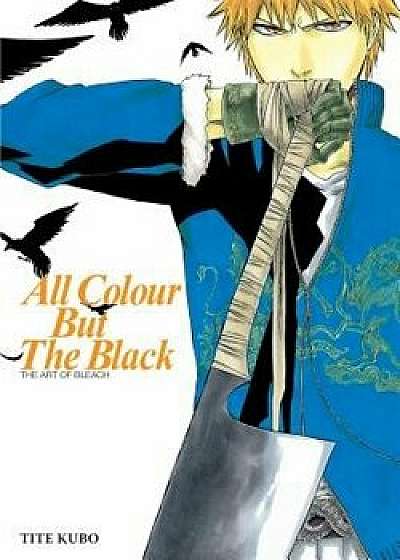 All Colour But the Black: The Art of Bleach, Paperback/Tite Kubo