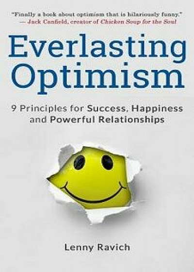 Everlasting Optimism: 9 Principles for Success, Happiness and Powerful Relationships, Paperback/Lenny Ravich