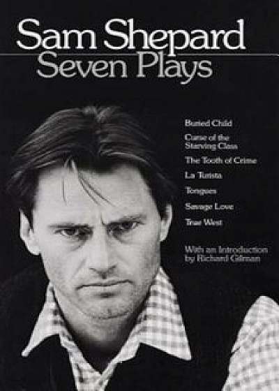 Sam Shepard: Seven Plays: Buried Child, Curse of the Starving Class, the Tooth of Crime, La Turista, Tongues, Savage Love, True West, Paperback/Sam Shepard