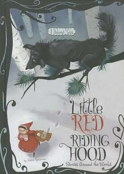 Little Red Riding Hood Stories Around the World: 3 Beloved Tales, Hardcover/Jessica Gunderson