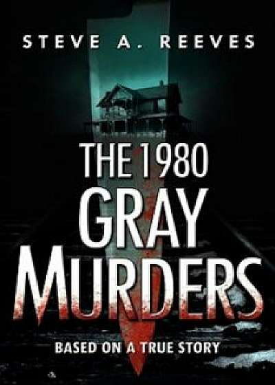 The 1980 Gray Murders, Paperback/Steve A. Reeves