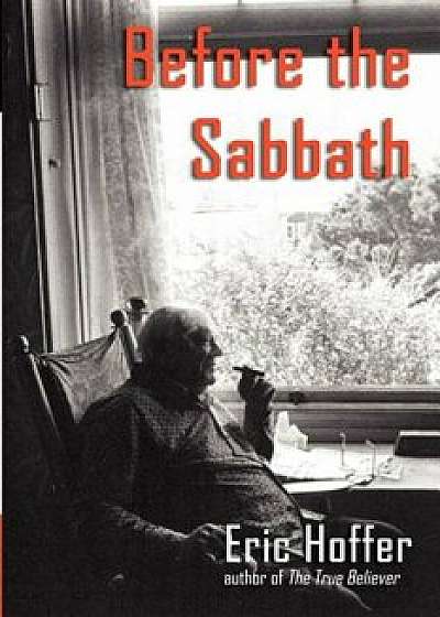 Before the Sabbath, Paperback/Eric Hoffer