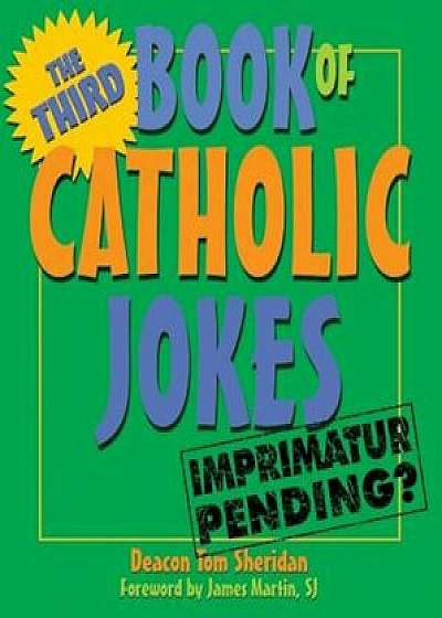 The Third Book of Catholic Jokes: Gentle Humor about Aging and Relationships, Paperback/Tom Sheridan