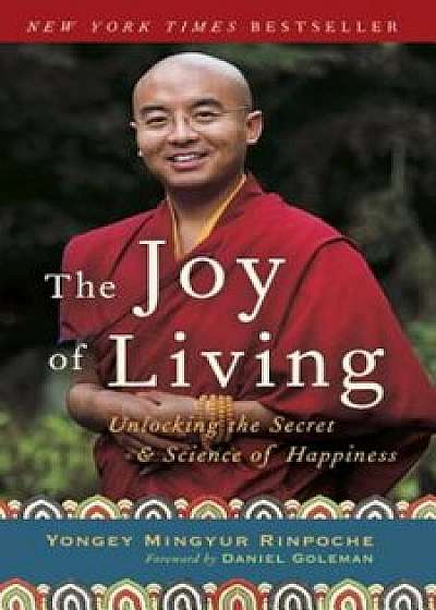 The Joy of Living: Unlocking the Secret and Science of Happiness, Paperback/Yongey Mingyur
