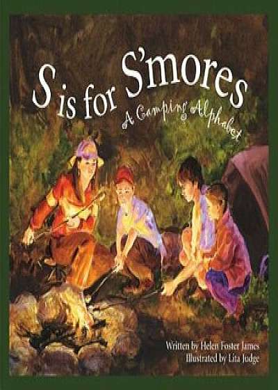 S Is for S'Mores: A Camping Alphabet, Hardcover/Helen Foster James