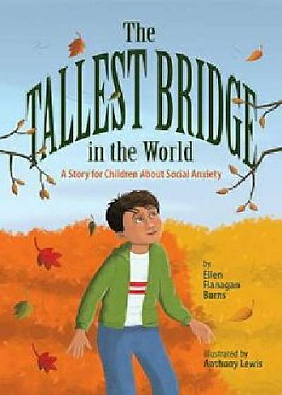 The Tallest Bridge in the World: A Story for Children about Social Anxiety, Hardcover/Ellen Flanagan Burns