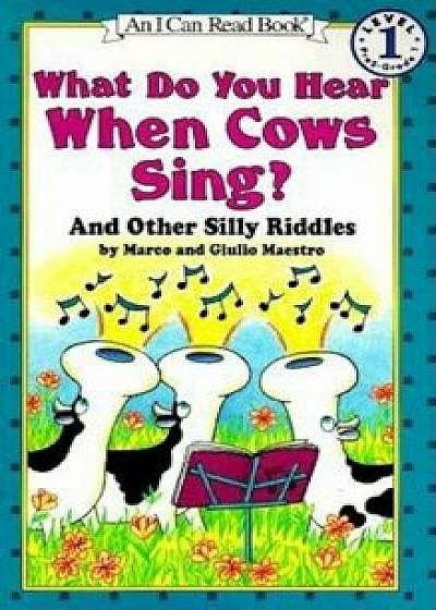 What Do You Hear When Cows Sing': And Other Silly Riddles, Paperback/Marco Maestro