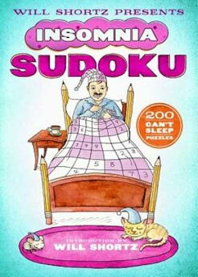 Will Shortz Presents Insomnia Sudoku: 200 Can't Sleep Puzzles, Paperback/Will Shortz