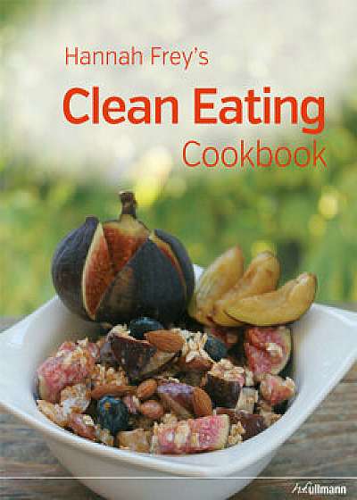 Hannah Frey's Clean Eating Cookbook/Hannah Frey