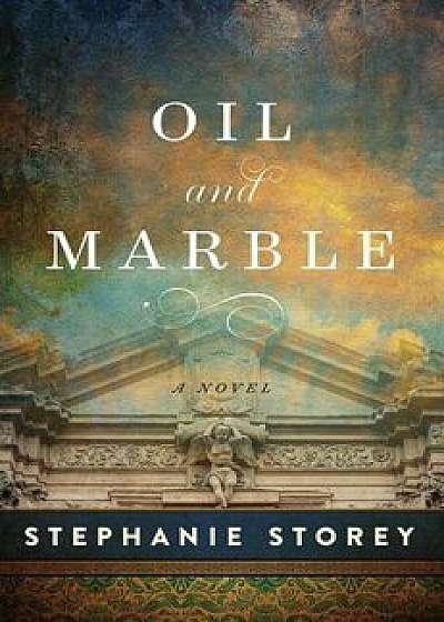 Oil and Marble: A Novel of Leonardo and Michelangelo, Paperback/Stephanie Storey
