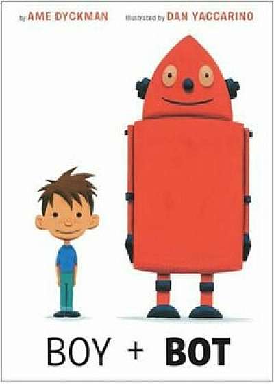 Boy and Bot, Hardcover/Ame Dyckman