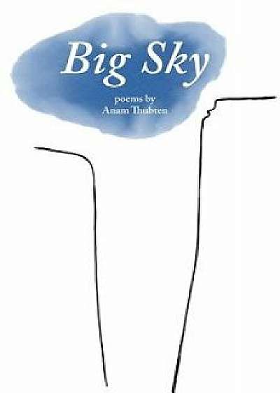 Big Sky: Poems by Anam Thubten, Hardcover/Anam Thubten