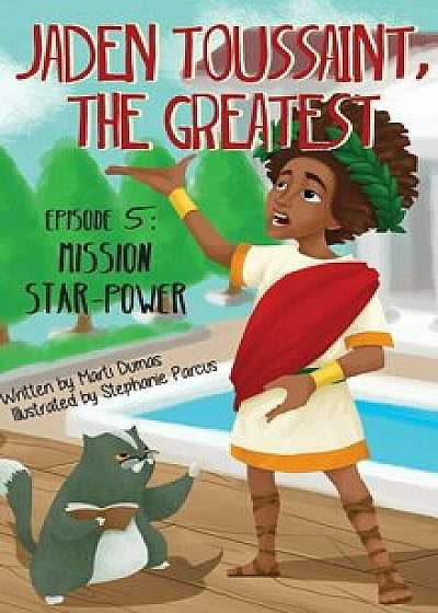 Jaden Toussaint, the Greatest Episode 5: Mission Star-Power, Hardcover/Marti Dumas