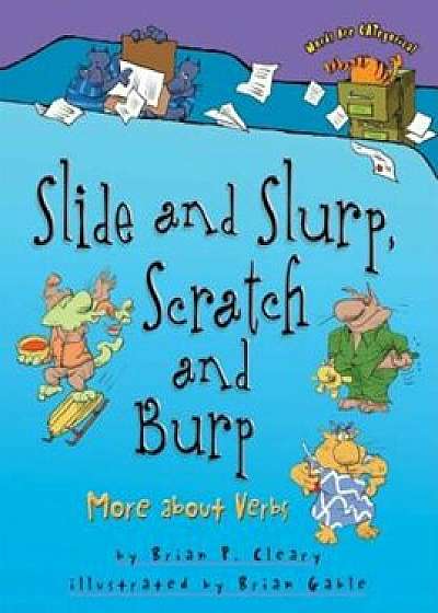 Slide and Slurp, Scratch and Burp: More about Verbs, Paperback/Brian P. Cleary