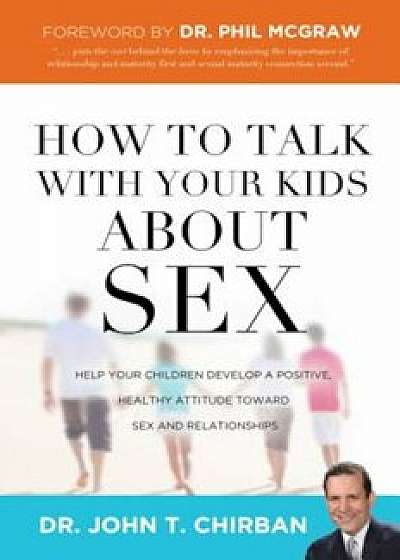 How to Talk with Your Kids about Sex, Paperback/John Chirban