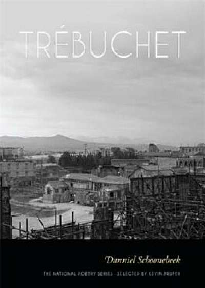 Trebuchet: Poems, Paperback/Danniel Schoonebeek