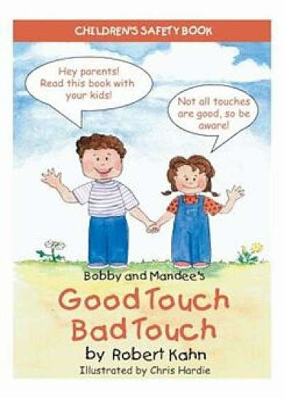 Bobby and Mandee's Good Touch/Bad Touch: Children's Safety Book, Paperback/Robert Kahn