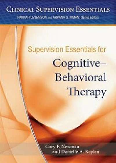 Supervision Essentials for Cognitive-Behavioral Therapy, Paperback/Cory Frank Newman