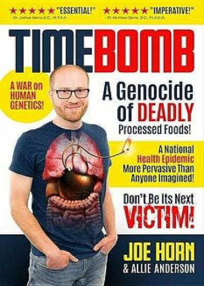 Timebomb: A Genocide of Deadly Processed Foods! a National Health Epidemic More Pervasive Than Anyone Imagined... Don't Be Its N, Hardcover/Joe Horn