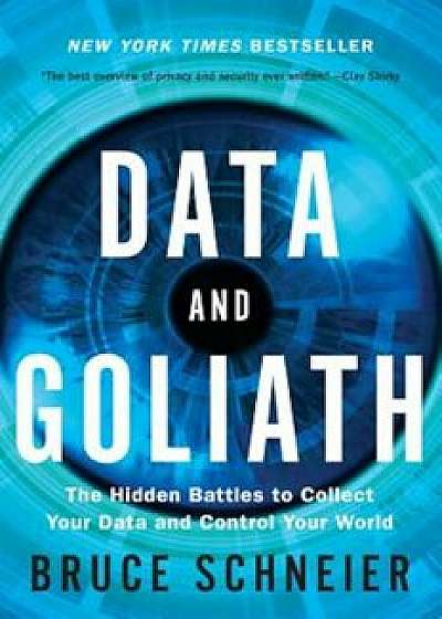 Data and Goliath: The Hidden Battles to Collect Your Data and Control Your World, Paperback/Bruce Schneier