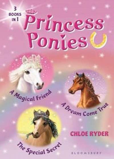 Princess Ponies Bind-Up Books 1-3: A Magical Friend, a Dream Come True, and the Special Secret, Hardcover/Chloe Ryder