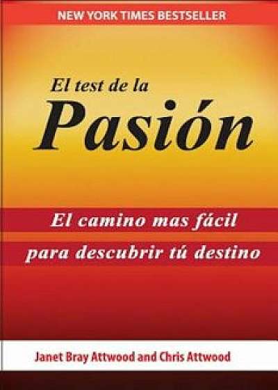 El Test de la Pasion: El Camino Mas Facil Para Descubrir Tu Destino, Paperback/Janet Bray Attwood