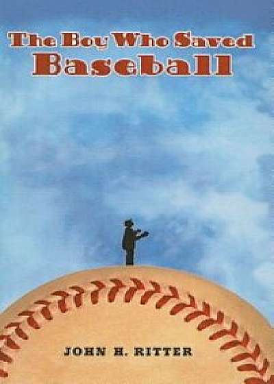The Boy Who Saved Baseball, Hardcover/John H. Ritter
