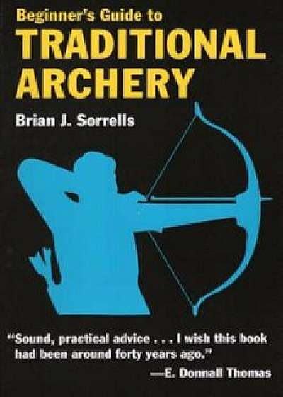 Beginner's Guide to Traditional Archery, Paperback/Brian J. Sorrells
