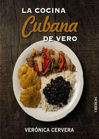 La Cocina Cubana de Vero, Paperback/Veronica Cervera