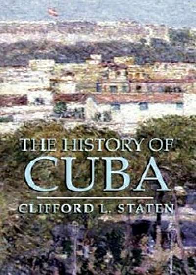 The History of Cuba, Paperback/Clifford L. Staten