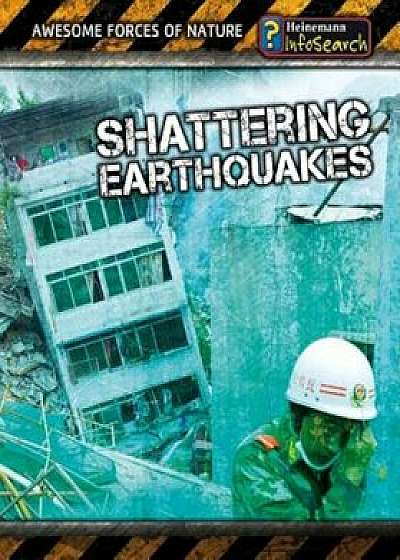 Shattering Earthquakes, Paperback/Louise Spilsbury