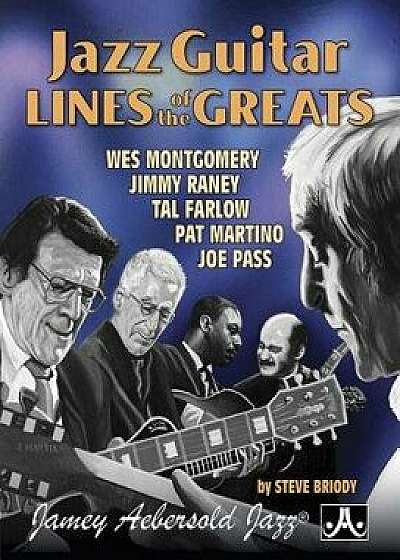 Jazz Guitar Lines of the Greats: Wes Montgomery Jimmy Raney Tal Farlow Pat Martino Joe Pass, Spiral Bound Book, Paperback/Steve Briody