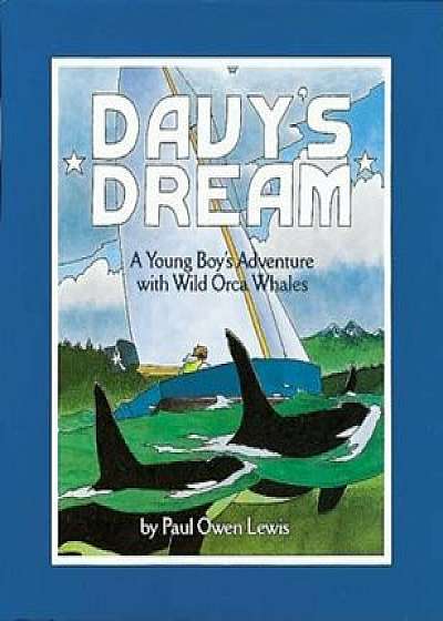 Davy's Dream: A Young Boy's Adventure with Wild Orca Whales, Paperback/Owen Paul Lewis