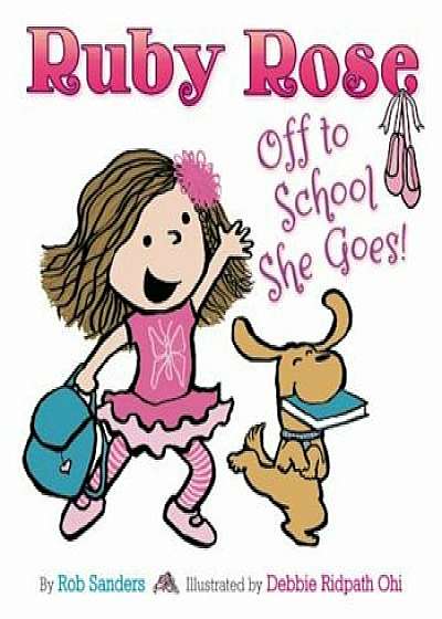 Ruby Rose: Off to School She Goes, Hardcover/Rob Sanders