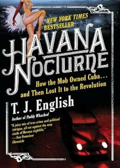 Havana Nocturne: How the Mob Owned Cuba... and Then Lost It to the Revolution, Paperback/T. J. English