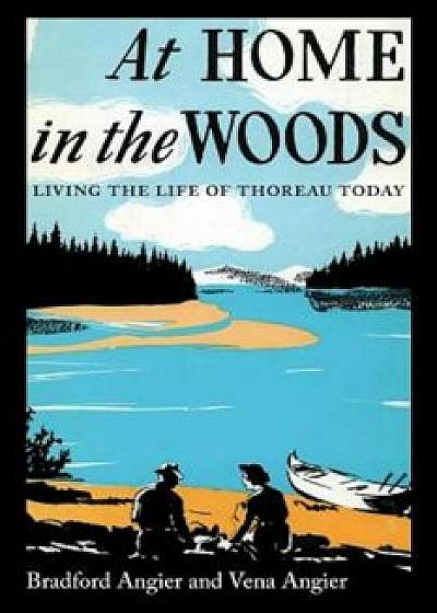 At Home in the Woods: Living the Life of Thoreau Today, Paperback/Bradford Angier