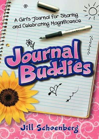 Journal Buddies: A Girl's Journal for Sharing and Celebrating Magnificence (2nd Edition), Paperback/Jill Schoenberg