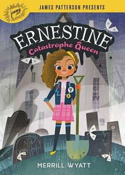 Ernestine, Catastrophe Queen, Hardcover/Merrill Wyatt