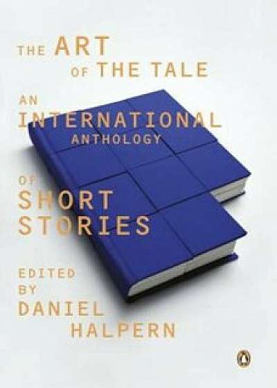 The Art of the Tale: An International Anthology of Short Stories, 1945-1985, Paperback/Daniel Halpern