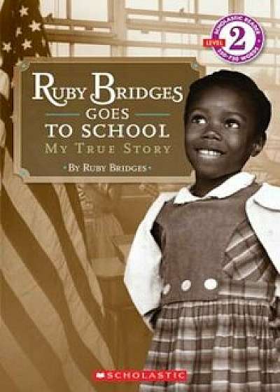 Ruby Bridges Goes to School: My True Story, Paperback/Ruby Bridges