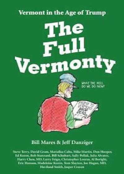 The Full Vermonty: Vermont in the Age of Trump, Paperback/Bill Mares