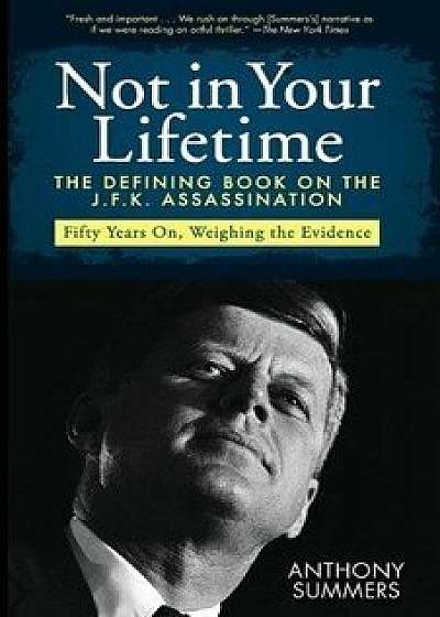 Not in Your Lifetime: The Defining Book on the J.F.K. Assassination, Paperback/Anthony Summers
