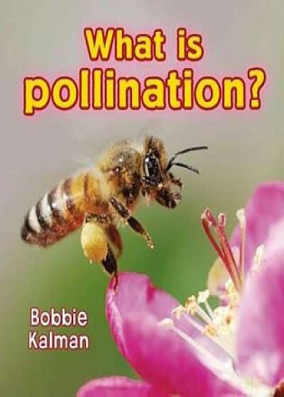 What Is Pollination', Paperback/Bobbie Kalman