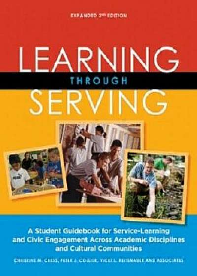 Learning Through Serving: A Student Guidebook for Service-Learning and Civic Engagement Across Academic Disciplines and Cultural Communities, Paperback (2nd Ed.)/Christine M. Cress