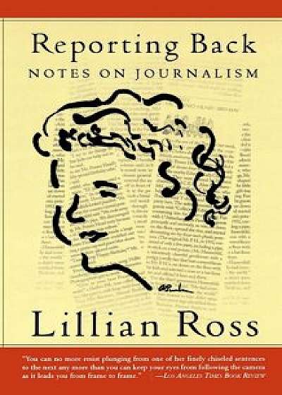 Reporting Back, Paperback/Lillian Ross