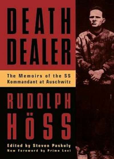 Death Dealer: The Memoirs of the SS Kommandant at Auschwitz, Paperback/Rudolph Hoss